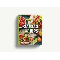 Salsas and Dips: Over 101 recipes for the perfect sauces, seasonings and marinades