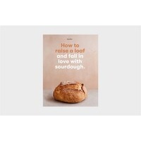 How to raise a loaf and fall in love with sourdough