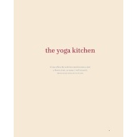 Yoga Plate, The: Bring Your Practice into the Kitchen with 108 Simple and Nourishing Vegan Recipes