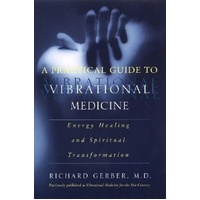 Practical Guide To Vibrational Medicine, A