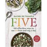 Five: 150 effortless ways to eat 5+ fruit and veg a day