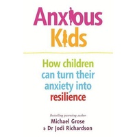 Anxious Kids: How children can turn their anxiety into resilience