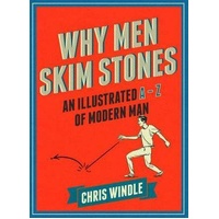 Why Men Skim Stones: An Illustrated A-Z of Modern Man