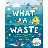 What A Waste: Rubbish, Recycling, and Protecting our Planet