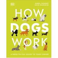 How Dogs Work: A Head-to-Tail Guide to Your Canine