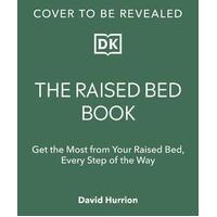 Raised Bed Book, The: Get the Most from Your Raised Bed, Every Step of the Way