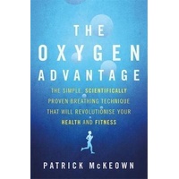 Oxygen Advantage, The: The simple, scientifically proven breathing technique that will revolutionise your health and fitness