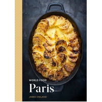 World Food: Paris: Heritage Recipes for Classic Home Cooking: A Parisian Cookbook