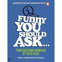 Funny You Should Ask . . .: Your Questions Answered by the QI Elves