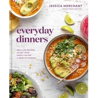 Everyday Dinners: Real Life Recipes to Set Your Family Up for a Week of Success