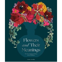 Flowers and Their Meanings: The Secret Language and History of Over 600 Blooms (A Flower Dictionary)