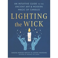 Lighting the Wick: An Intuitive Guide to the Ancient Art and Modern Magic of Candles