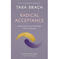 Radical Acceptance: Awakening the Love that Heals Fear and Shame