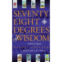 Seventy Eight Degrees of Wisdom: A Book of Tarot