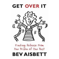 Get Over It: Finding Release From the Prison of the Past