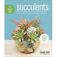 Succulents: Everything You Need to Select, Pair and Care for Succulents