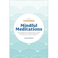 Mindful Meditations: Simple Meditations to Manage Stress, Practice Gratitude, and Find Joy in Everyda