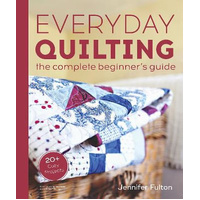 Everyday Quilting: The Complete Beginner's Guide to 15 Fun Projects