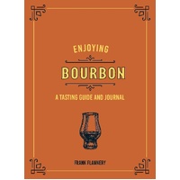 Enjoying Bourbon: A Tasting Guide and Journal