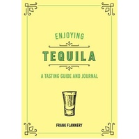 Enjoying Tequila: A Tasting Guide and Journal