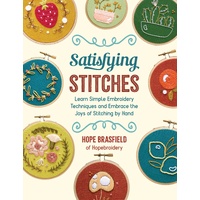 Satisfying Stitches: Learn Simple Embroidery Techniques and Embrace the Joys of Stitching by Hand