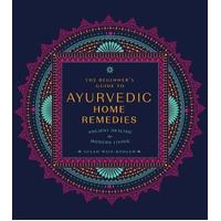 Beginner's Guide to Ayurvedic Home Remedies, The: Ancient Healing for Modern Life