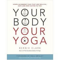 Your Body, Your Yoga: Learn Alignment Cues That Are Skillful, Safe, and Best Suited To You