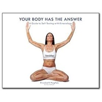 Your Body Has The Answer: A Guide to Self-Testing with Kinesiology