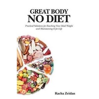 Great Body No Diet: Practical Solutions for Reaching Your Ideal Weight and Maintaining It for Life