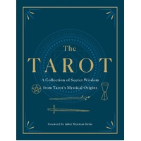 Tarot: A Collection of Secret Wisdom from Tarot's Mystical Origins