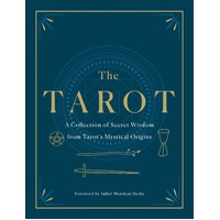 Tarot: A Collection of Secret Wisdom from Tarot's Mystical Origins