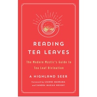 Reading Tea Leaves: The Modern Mystic's Guide to Tea Leaf Divination