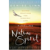 Kindling the Native Spirit: Sacred Practices for Everyday Life