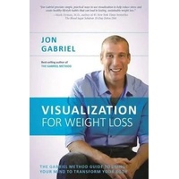 Visualization for Weight Loss: The Gabriel Method Guide to Using Your Mind to Transform Your Body