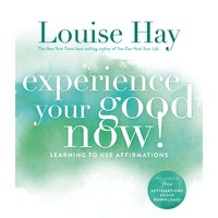 Experience Your Good Now!: Learning to Use Affirmations