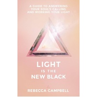 Light Is the New Black: A Guide to Answering Your Soul's Callings and Working Your Light