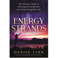 Energy Strands: The Ultimate Guide to Clearing the Cords That Are Constricting Your Life