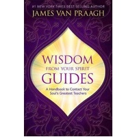 Wisdom from Your Spirit Guides: A Handbook to Contact Your Soul's Greatest Teachers