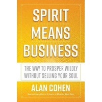 Spirit Means Business: The Way to Prosper Wildly without Selling Your Soul