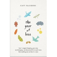 Year of Less, The: How I Stopped Shopping, Gave Away My Belongings, and Discovered Life is Worth More Than Anything
