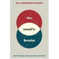 Soul's Brain: The Neurology and Logic of Your Intuition