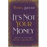 It's Not Your Money: How to Live Fully from Divine Abundance