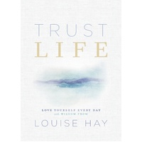 Trust Life: Love Yourself Every Day with Wisdom from Louise Hay