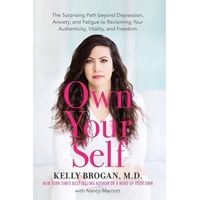 Own Your Self: The Surprising Path beyond Depression, Anxiety, and Fatigue to Reclaiming Your Authenticity, Vitality, and Freedom