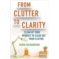 From Clutter to Clarity: Clean Up Your Mindset to Clear Out Your Clutter