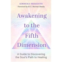 Awakening to the Fifth Dimension: A Guide to Discovering the Soul's Path to Healing