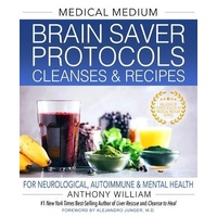 Medical Medium Brain Saver Protocols  Cleanses & Recipes