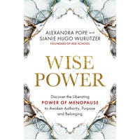 Wise Power: Discover the Liberating Power of Menopause to Awaken Authority, Purpose and Belonging