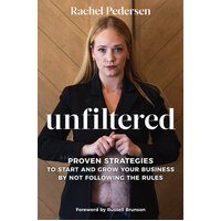 Unfiltered: Proven Strategies to Start and Grow Your Business by Not Following the Rules