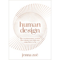 Human Design: The Revolutionary System That Shows You Who You Came Here to Be